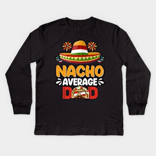 Nacho Average Dad Mexican Daddy Cinco de Mayo Father Fiesta Kids Long Sleeve T-Shirt